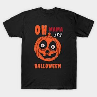 Oh mama It's Halloween T-Shirt